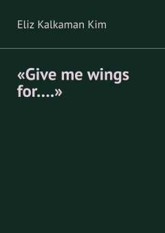 «Give me wings for….»