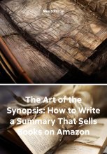 The Art of the Synopsis: How to Write a Summary That Sells Books on Amazon