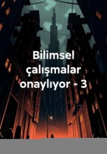 Bilimsel ?al??malar onayl?yor – 3